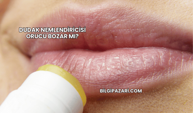 Dudak Nemlendiricisi Orucu Bozar mı?