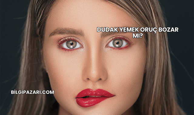 Dudak Yemek Oruç Bozar mı?