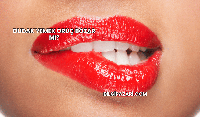 Dudak Yemek Oruç Bozar mı?