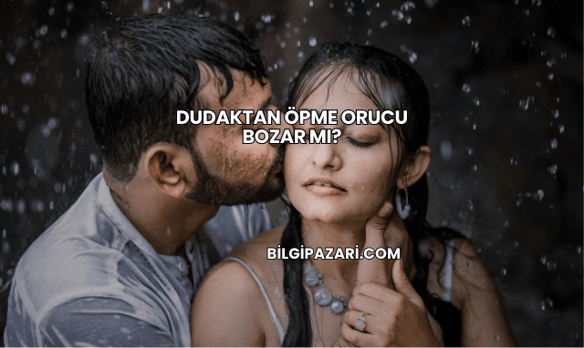 Dudaktan Öpme Orucu Bozar mı?
