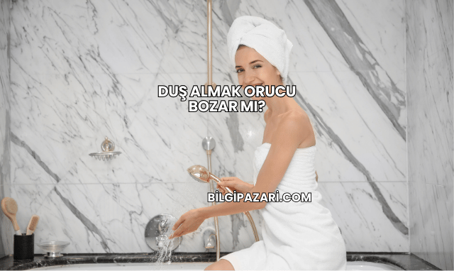 Duş Almak Orucu Bozar mı?