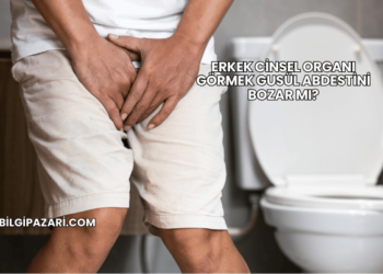 Erkek Cinsel Organı Görmek Gusül Abdestini Bozar mı?