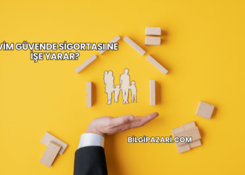 Evim Güvende Sigortası Ne İşe Yarar?