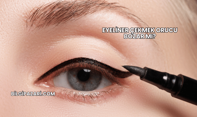 Eyeliner Çekmek Orucu Bozar mı?