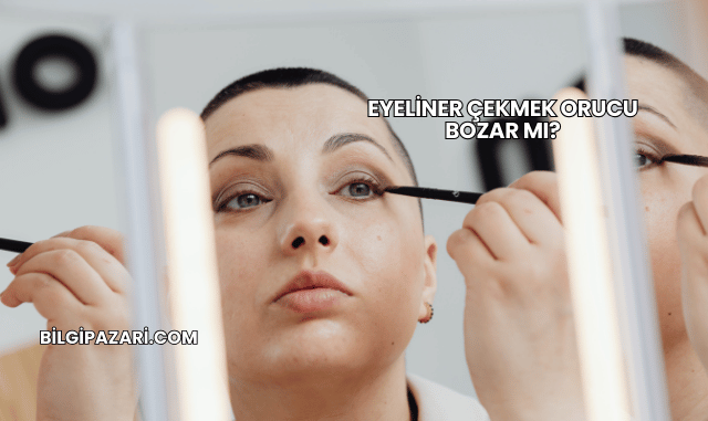 Eyeliner Çekmek Orucu Bozar mı?