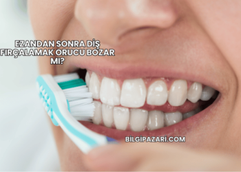 Ezandan Sonra Diş Fırçalamak Orucu Bozar mı?