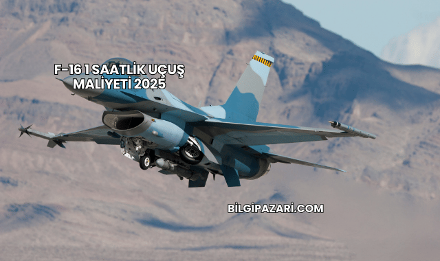 F-16 1 Saatlik Uçuş Maliyeti 2025