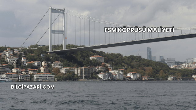 FSM Köprüsü Maliyeti