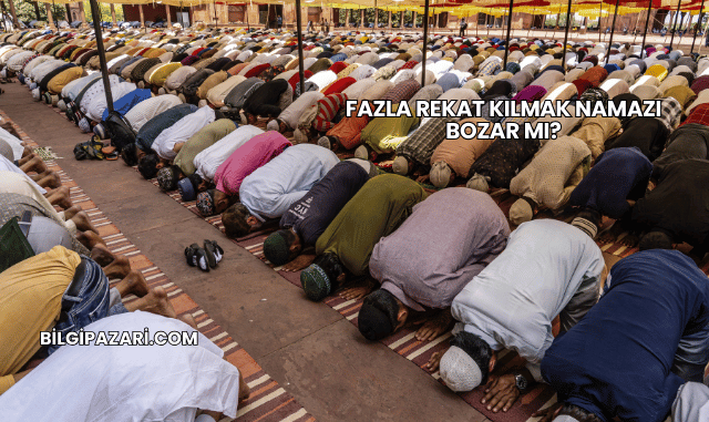 Fazla Rekat Kılmak Namazı Bozar mı?