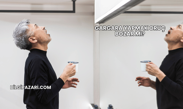 Gargara Yapmak Oruç Bozar mı?