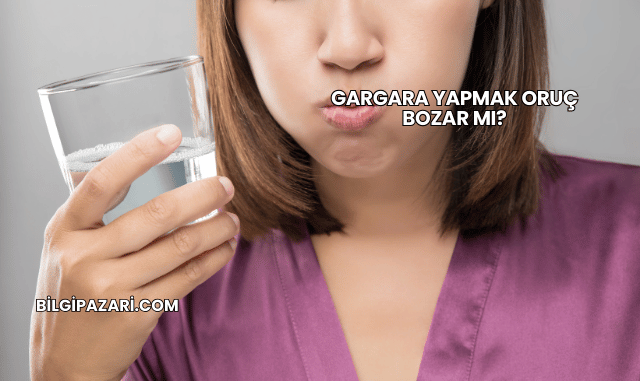 Gargara Yapmak Oruç Bozar mı?