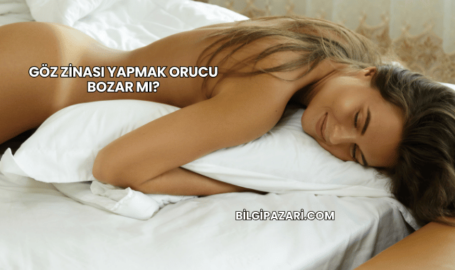 Göz Zinası Yapmak Orucu Bozar mı?