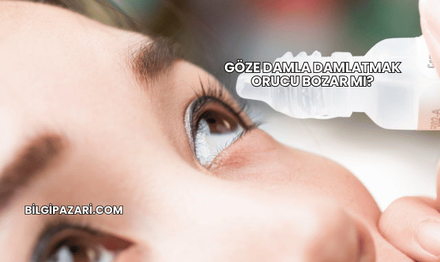 Göze Damla Damlatmak Orucu Bozar mı?