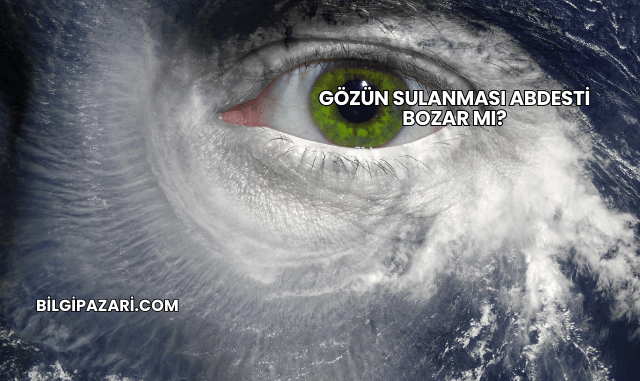 Gözün Sulanması Abdesti Bozar mı?