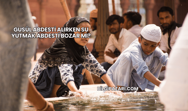 Gusül Abdesti Alırken Su Yutmak Abdesti Bozar mı?