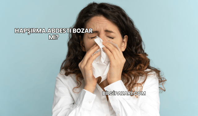 Hapşırma Abdesti Bozar mı?