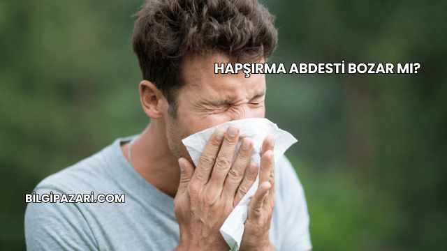 Hapşırma Abdesti Bozar mı?