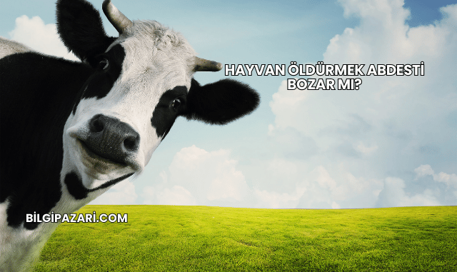 Hayvan Öldürmek Abdesti Bozar mı?