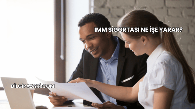 IMM Sigortası Ne İşe Yarar?