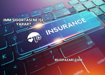 IMM Sigortası Ne İşe Yarar?