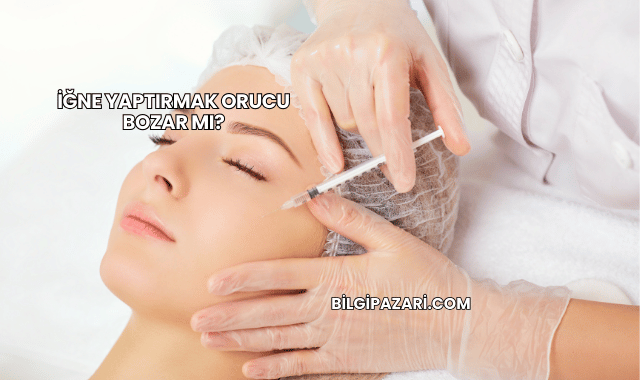 İğne Yaptırmak Orucu Bozar mı?