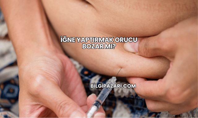 İğne Yaptırmak Orucu Bozar mı?