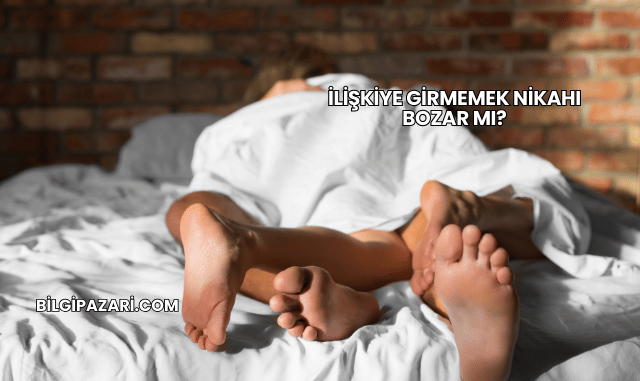 İlişkiye Girmemek Nikahı Bozar mı?