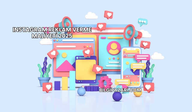 Instagram Reklam Verme Maliyeti 2025