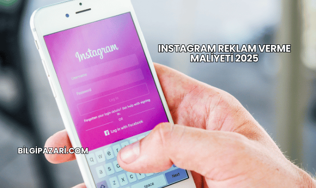 Instagram Reklam Verme Maliyeti 2025