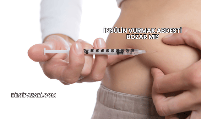 İnsülin Vurmak Abdesti Bozar mı?