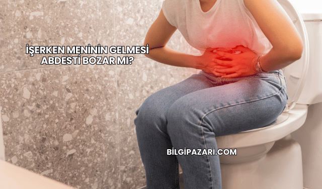 İşerken Meninin Gelmesi Abdesti Bozar mı?