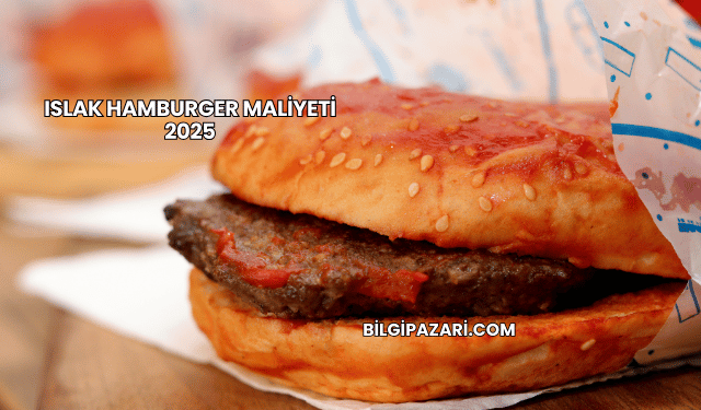 Islak Hamburger Maliyeti 2025