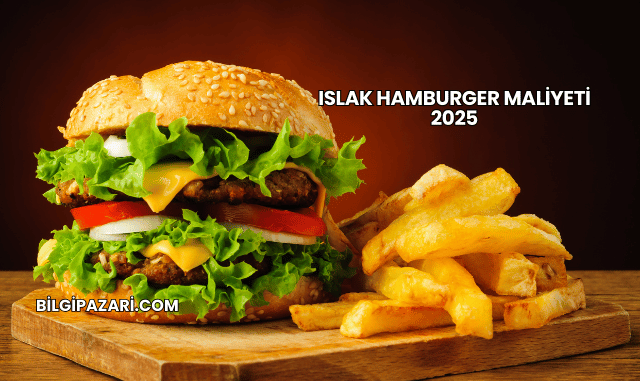Islak Hamburger Maliyeti 2025