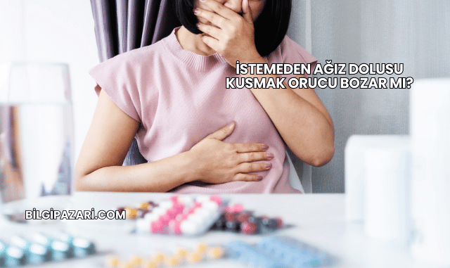 İstemeden Ağız Dolusu Kusmak Orucu Bozar mı?