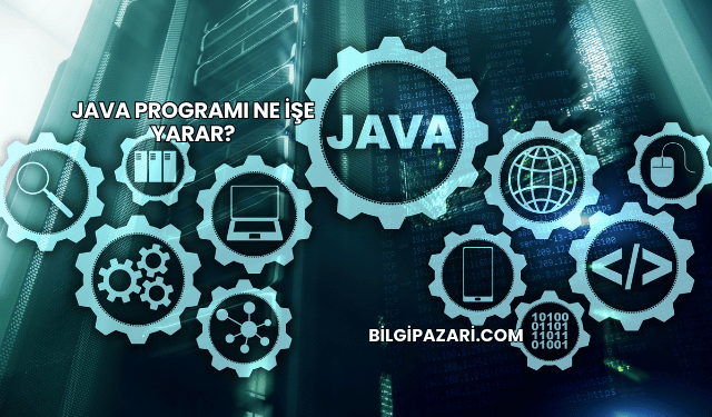 Java Programı Ne İşe Yarar?