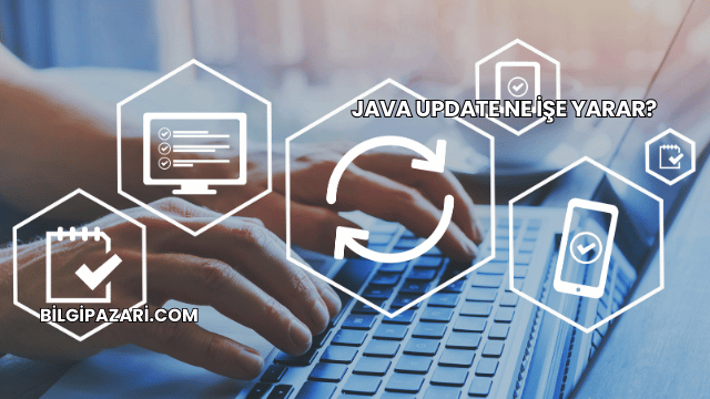 Java Update Ne İşe Yarar?