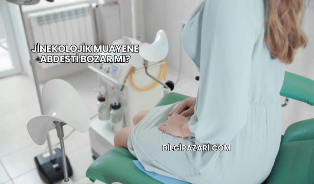 Jinekolojik Muayene Abdesti Bozar mı?
