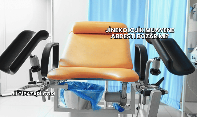 Jinekolojik Muayene Abdesti Bozar mı?