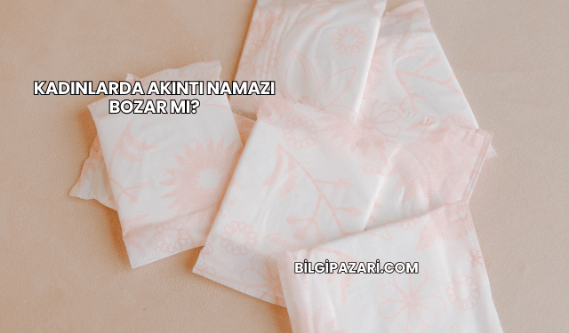 Kadınlarda Akıntı Namazı Bozar mı?