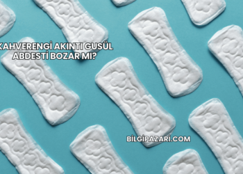 Kahverengi Akıntı Gusül Abdesti Bozar mı?