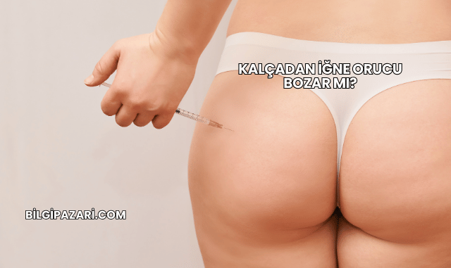 Kalçadan İğne Orucu Bozar mı?