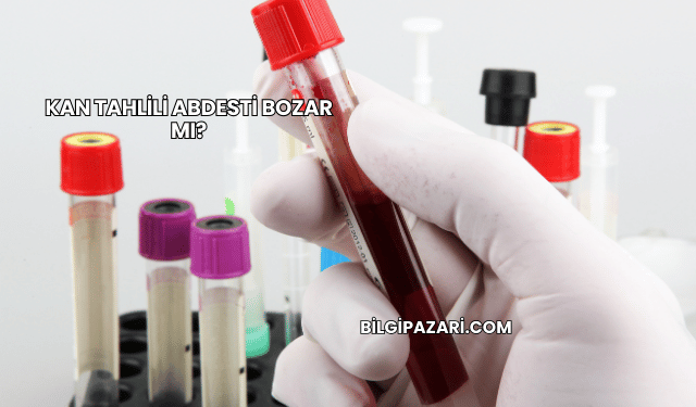 Kan Tahlili Abdesti Bozar mı?
