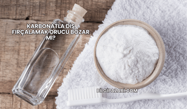Karbonatla Diş Fırçalamak Orucu Bozar mı?