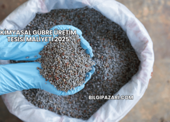 Kimyasal Gübre Üretim Tesisi Maliyeti 2025