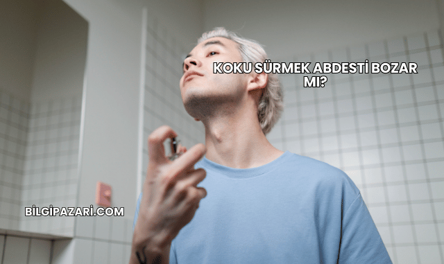 Koku Sürmek Abdesti Bozar mı?
