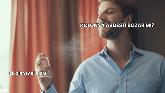 Kolonya Abdesti Bozar mı?