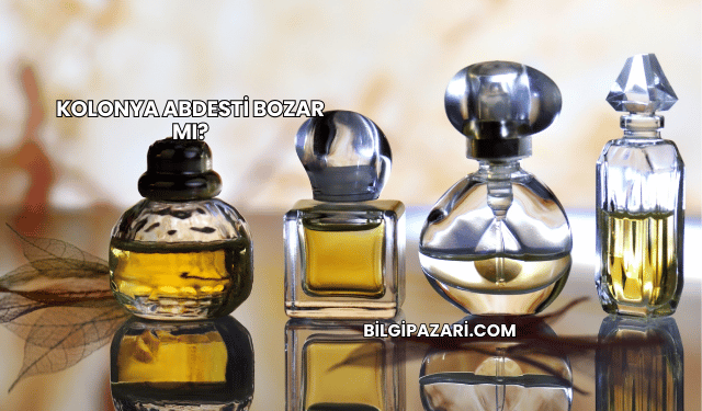 Kolonya Abdesti Bozar mı?