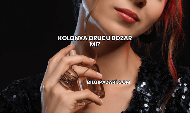 Kolonya Orucu Bozar mı?