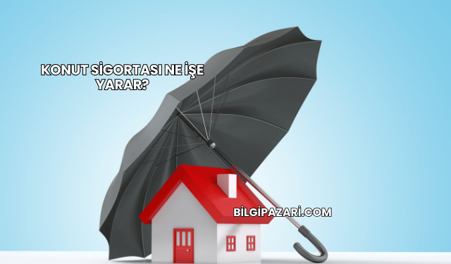 Konut Sigortası Ne İşe Yarar?