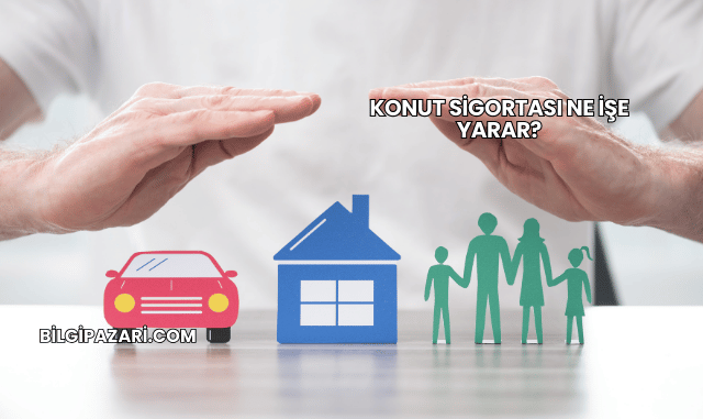 Konut Sigortası Ne İşe Yarar?